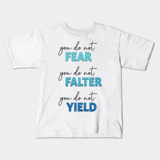 ACOTAR Quote - You do not Fear, Falter or Yield Kids T-Shirt